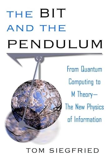 The Bit and the Pendulum: From Quantum Computing to M Theory- The New Physics of Information