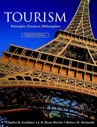 Tourism: Principles, Practices, Philosophies, 8th Edition (9780471322108) by Goeldner, Charles R.; Ritchie, J. R. Brent; McIntosh, Robert W.