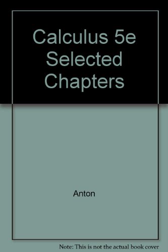 Calculus 5e Selected Chapters (9780471323853) by Anton