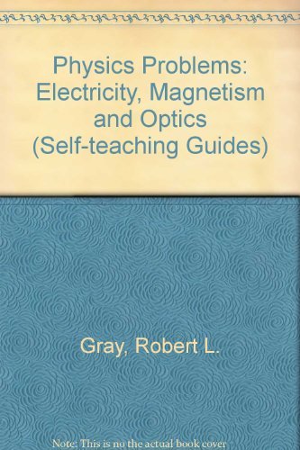 Physics Problems: Electricity, Magnetism & Optics (Self-Teaching Guides) (9780471324119) by Robert L. Gray