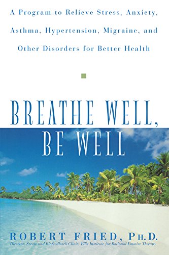 Imagen de archivo de Breathe Well, Be Well: A Program to Relieve Stress, Anxiety, Asthma, Hypertension, Migraine, and Other Disorders for Better Health a la venta por Orion Tech