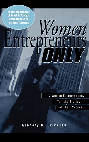 Imagen de archivo de Women Entrepreneurs Only: 12 Women Entrepreneurs Tell the Stories of Their Success a la venta por SecondSale