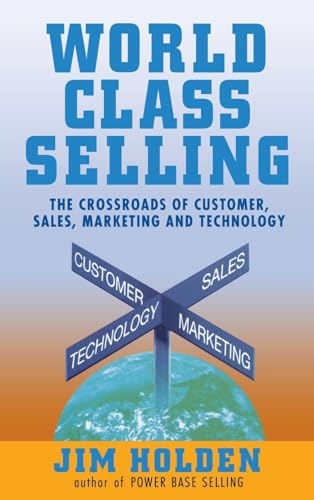 Imagen de archivo de World Class Selling : The Crossroads of Customer, Sales, Marketing, and Technology a la venta por ZBK Books