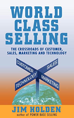 Stock image for World Class Selling : The Crossroads of Customer, Sales, Marketing, and Technology for sale by ZBK Books