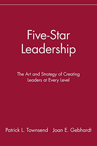 Five-Star Leadership: The Art and Strategy of Creating Leaders at Every Level (9780471327288) by Townsend, Patrick L.; Gebhardt, Joan E.
