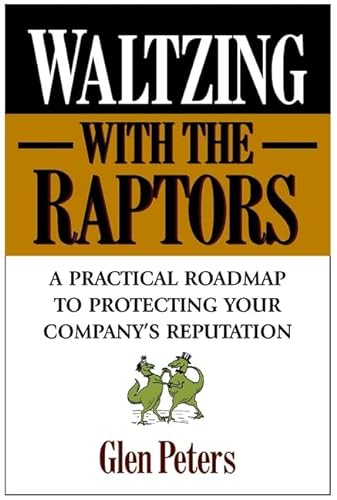 9780471327325: Waltzing with the Raptors: A Practical Roadmap to Protecting Your Company's Reputation