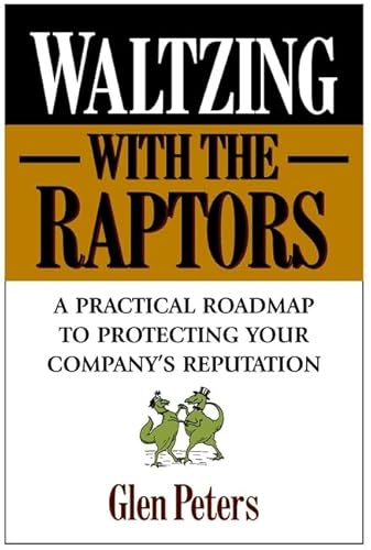 9780471327325: Waltzing with the Raptors: A Practical Roadmap to Protecting Your Company's Reputation