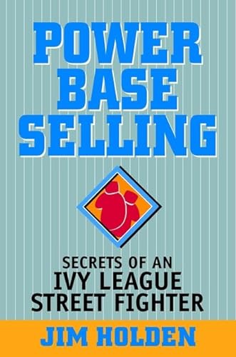 9780471327332: Power Base Selling: Secrets of an Ivy League Street Fighter