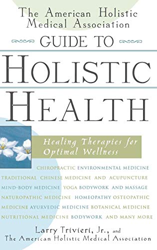 Stock image for The American Holistic Medical Association Guide to Holistic Health : Healing Therapies for Optimal Wellness for sale by Better World Books: West