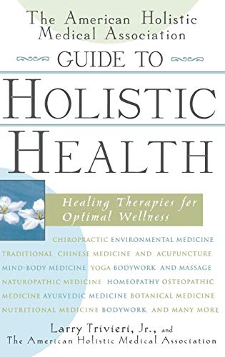 9780471327431: The American Holistic Medical Association Guide to Holistic Health: Healing Therapies for Optimal Wellness