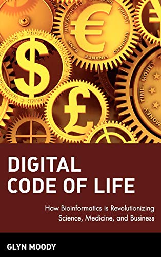 Digital Code of Life: How Bioinformatics Is Revolutionizing Science, Medicine and Business (9780471327882) by Moody, Glyn