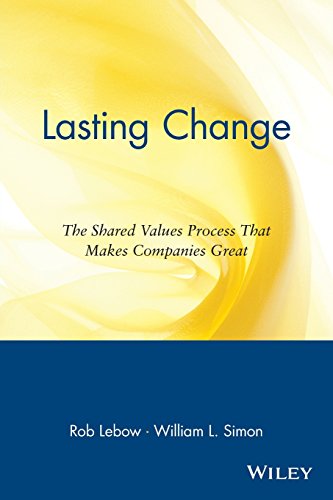 Lasting Change: The Shared Values Process That Makes Companies Great (9780471328476) by Lebow, Rob; Simon, William L.