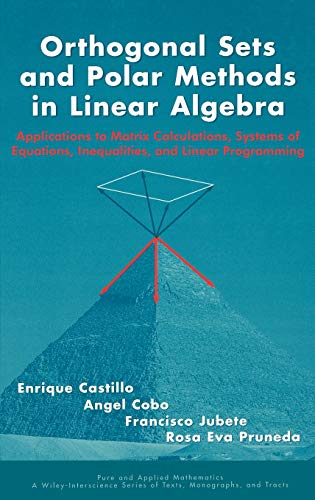 Stock image for Orthogonal Sets and Polar Methods in Linear Algebra: Applications to Matrix Calculations, Systems of Equations, Inequalities, and Linear Programming . Wiley Series of Texts, Monographs and Tracts) for sale by Nauka Japan LLC