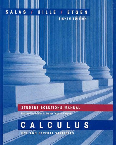 Student Solutions Manual for Calculus: One and Several Variables, Eighth Edition (9780471329596) by Einar Hille; Bradley E. Garner; Carrie J. Garner; Saturnino L. Salas; Garret J. Etgen