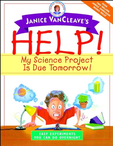 9780471331001: Janice VanCleave′s Help! My Science Project Is Due Tomorrow! Easy Experiments You Can Do Overnight
