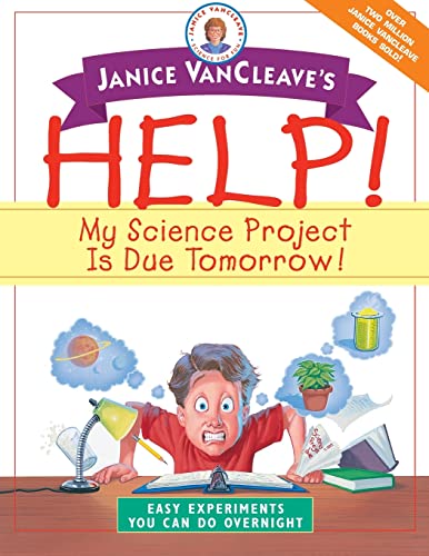 Stock image for Janice VanCleave's Help! My Science Project Is Due Tomorrow! Easy Experiments You Can Do Overnight for sale by SecondSale