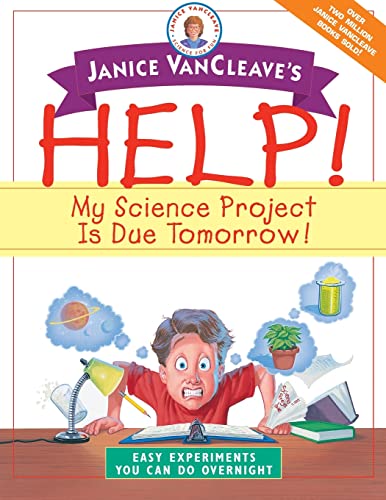 9780471331001: Janice VanCleave's Help! My Science Project Is Due Tomorrow! Easy Experiments You Can Do Overnight