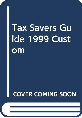 Stock image for Tax Savers Guide 1999 Custom for sale by Newsboy Books