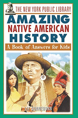 Imagen de archivo de The New York Public Library Amazing Native American History: A Book of Answers for Kids a la venta por Gulf Coast Books