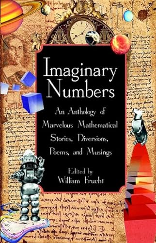 Imaginary Numbers : An Anthology of Marvelous Mathematical Stories, Diversions, Poems, and Musings