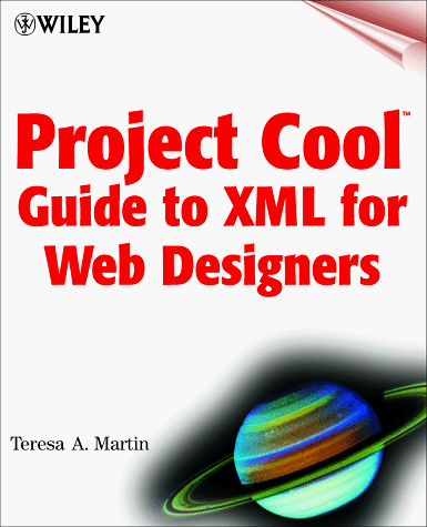 PROJECT COOL. GUIDE TO XML FOR WEB DESIGNERS