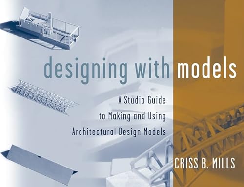 9780471345893: Designing with Models: A Studio Guide to Making and Using Architectural Design Models