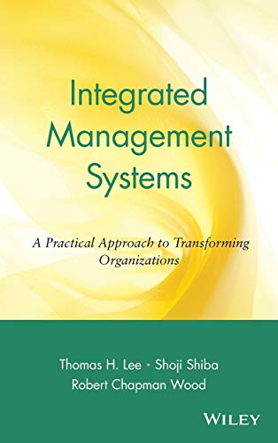 Integrated Management Systems: A Practical Approach to Transforming Organizations (9780471345954) by Lee, Thomas H.; Shiba, Shoji; Wood, Robert Chapman