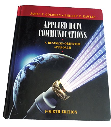 Applied Data Communications: A Business-Oriented Approach (9780471346401) by Goldman, James E.; Rawles, Phillip T.