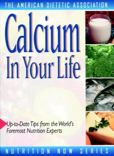 Calcium in Your Life (The Nutrition Now Series) (9780471346678) by The American Dietetic Association (ADA); Pierre, Colleen