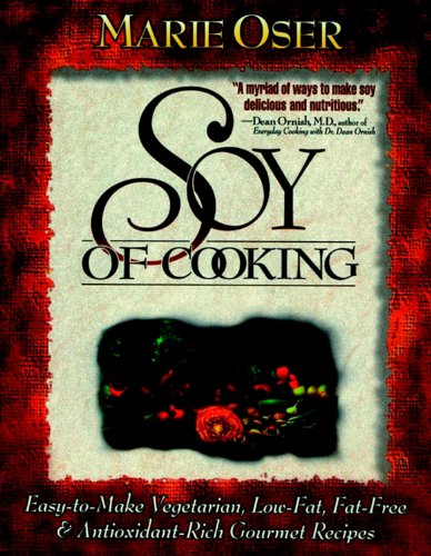 Beispielbild fr Soy of Cooking: Easy-to-Make Vegetarian, Low-Fat, Fat-Free, and Antioxidant-Rich Gourmet Recipes zum Verkauf von Once Upon A Time Books
