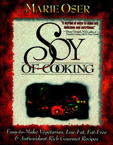 9780471347057: Soy of Cooking: Easy to Make Vegetarian, Low-Fat, Fat-Free, & Antioxidant-Rich Gourmet Recipes