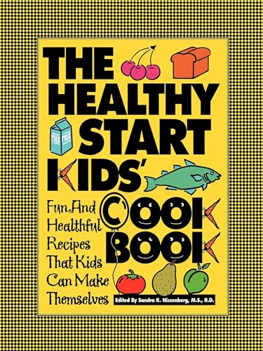 Stock image for The Healthy Start Kids' Cookbook : Fun and Healthful Recipes That Kids Can Make Themselves for sale by Better World Books