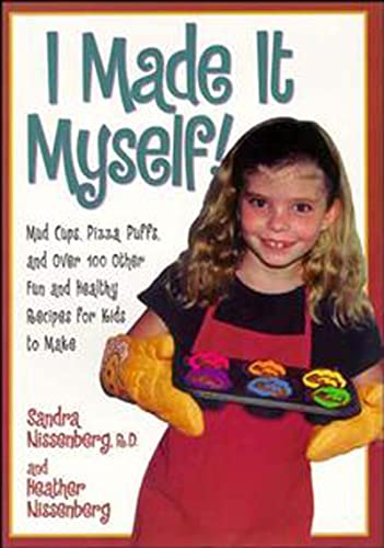 Stock image for I Made It Myself : Mud Cups, Pizza Puffs, and Over100 Other Fun and Healthy Recipes for Kids to Make for sale by Better World Books