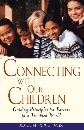 Imagen de archivo de Connecting With Our Children : Guiding Principles for Parents in a Troubled World a la venta por Once Upon A Time Books