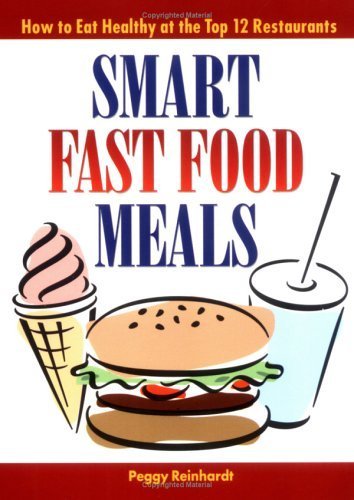 Beispielbild fr Smart Fast Food Meals: How to Eat Healthy at the Top 12 Restaurants zum Verkauf von Wonder Book
