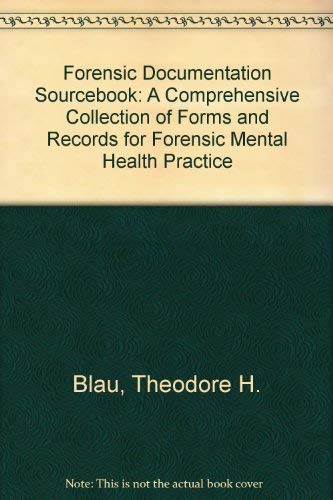 The Forensic Documentation Sourcebook: A Comprehensive Collection of Forms and Records for Forensic Mental Health Practice and the Handbook of ... as Expert Witness, Second Edition (9780471349310) by Blau, Theodore H.; Hess, Allen K.; Weiner, Irving B.