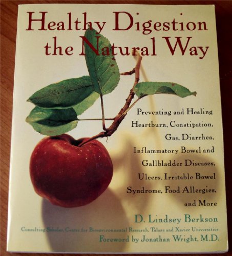 Stock image for Healthy Digestion the Natural Way: Preventing and Healing Heartburn, Constipation, Gas, Diarrhea, Inflammatory Bowel and Gallbladder Diseases, Ulcers, Irritable Bowel Syndrome, and More for sale by Wonder Book
