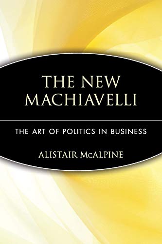 Stock image for The New Machiavelli: The Art of Politics in Business for sale by WorldofBooks