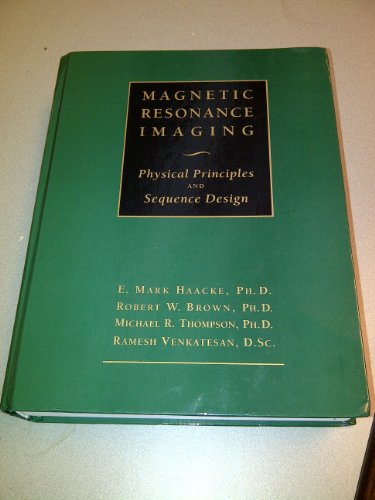 Magnetic Resonance Imaging: Physical Principles and Sequence Design (9780471351283) by Haacke, E. Mark; Brown, Robert W.; Thompson, Michael R.; Venkatesan, Ramesh