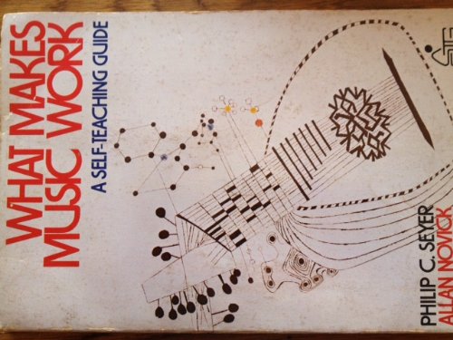 What Makes Music Work (Wiley Self-Teaching Guides) (9780471351924) by Seyer, Philip; Novick, Allan B.; Harmon, Paul