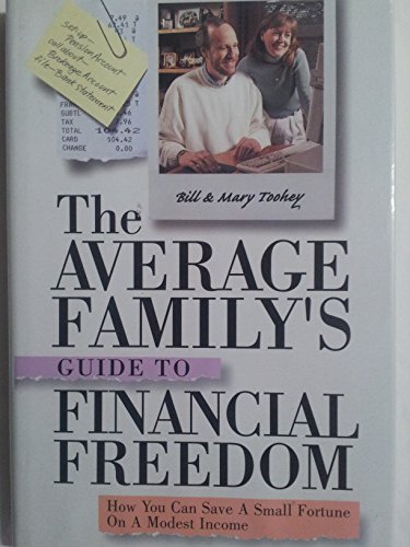 The Average Family's Guide to Financial Freedom How You can Save a Small Fortune on a Modest Income (9780471352280) by Toohey, Bill; Toohey, Mary