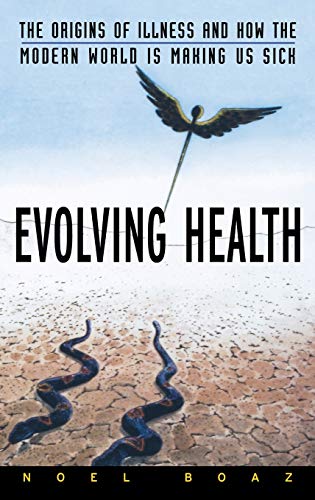 Evolving Health: The Origins of Illness and How the Modern World Is Making Us Sick (9780471352617) by Boaz, Noel T