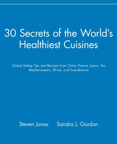 Imagen de archivo de 30 Secrets of the World's Healthiest Cuisines : Global Eating Tips and Recipes from China, France, Japan, the Mediterranean, Africa, and Scandinavia a la venta por Better World Books