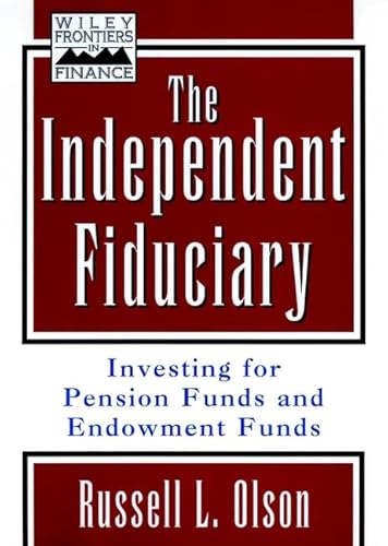 The Independent Fiduciary : Investing for Pension Funds and Endowment Funds
