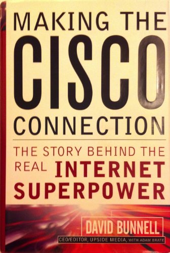 Stock image for Making the Cisco Connection: The Story Behind the Real Internet Superpower for sale by Pomfret Street Books