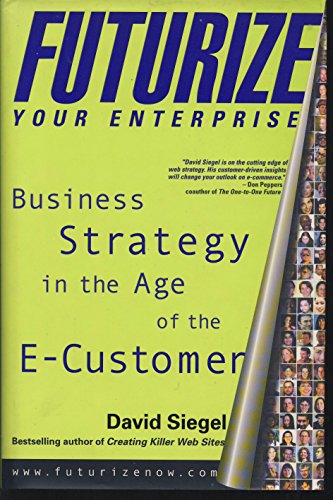 Imagen de archivo de Futurize Your Enterprise: Business Strategy in the Age of the E-Customer a la venta por SecondSale