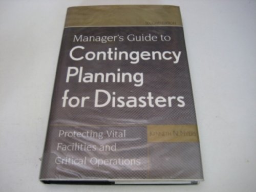 Beispielbild fr Manager's Guide to Contingency Planning for Disasters : Protecting Vital Facilities and Critical Operations zum Verkauf von Better World Books