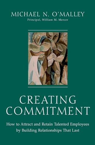 9780471358978: Creating Commitment: How to Attract and Retain Talented Employees by Building Relationships That Last