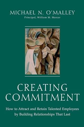 9780471358978: Creating Commitment: How to Attract and Retain Talented Employees by Building Relationships That Last