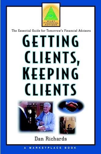 Beispielbild fr Getting Clients, Keeping Clients: The Essential Guide for Tomorrow's Financial Adviser (A Marketplace Book) zum Verkauf von Wonder Book